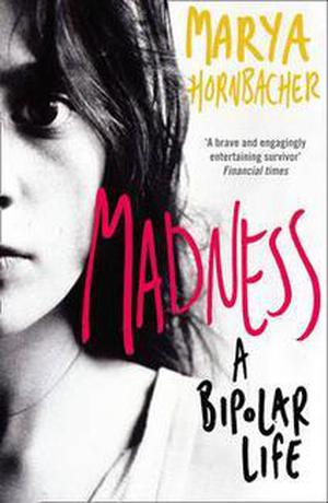 Madness: A Bipolar Life by Marya Hornbacher