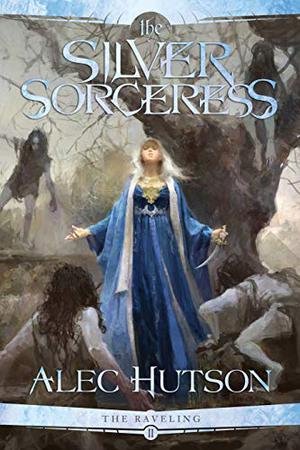 The Silver Sorceress by Alec Hutson