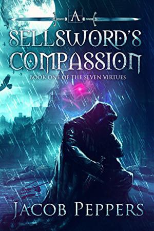 A Sellsword's Compassion (The Seven Virtues #1)