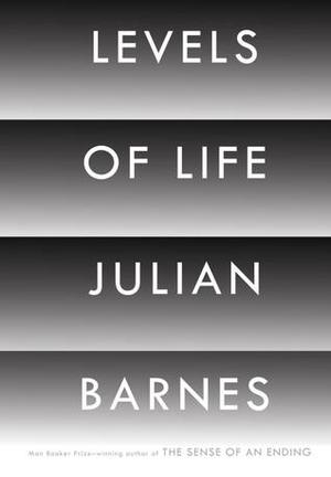 Levels of Life by Julian Barnes