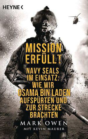 Mission Erfüllt - Navy Seals im Einsatz: Wie wir Osama Bin Laden aufspürten und zur Strecke brachten by Mark Owen