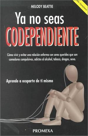 Ya No Seas Codependiente by Melody Beattie