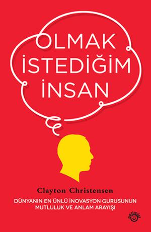 Olmak İstediğim İnsan by Clayton M. Christensen