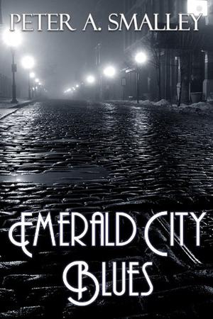 Emerald City Blues by Peter A. Smalley
