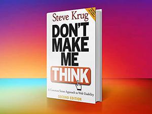 Don't Make Me Think: A Common Sense Approach to Web Usability, 2nd Edition by Steve Krug
