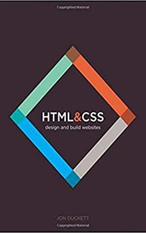 HTML and CSS: Design and Build Websites 1st Edition by Jon Duckett