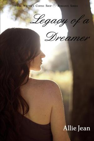 Legacy of a Dreamer by Allie Jean