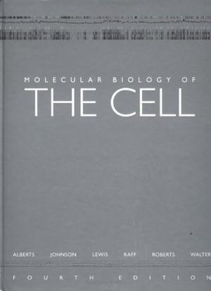 Molecular Biology of the Cell by Bruce Alberts, Alexander Johnson, Julian Lewis, Martin Raff, Keith Roberts, Paul Walter