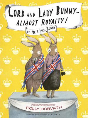 Lord and Lady Bunny--Almost Royalty! by Polly Horvath