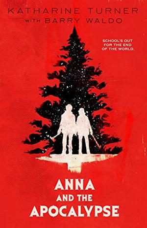 Anna and the Apocalypse by Katharine Turner, Barry Waldo
