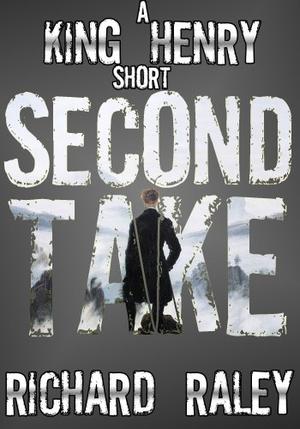 Second Take  (King Henry Shorts, #4) by Richard Raley