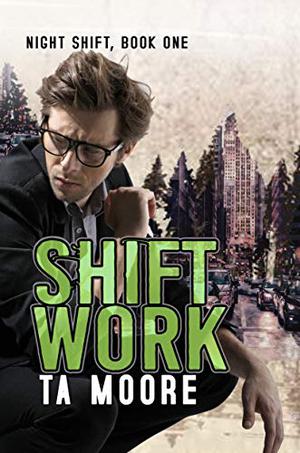 Shift Work by T.A. Moore