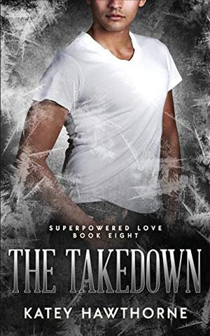 The Takedown (Superpowered Love #8)