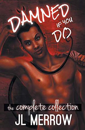 Damned If You Do: The Complete Collection by J.L. Merrow