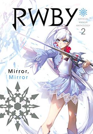 RWBY: Official Manga Anthology, Vol. 2: MIRROR MIRROR by Monty Oum