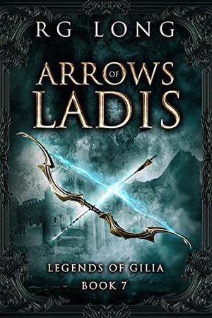 Arrows of Ladis (Legends of Gilia #7)