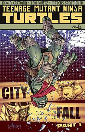 Teenage Mutant Ninja Turtles, Volume 6: City Fall, Part 1 (Teenage Mutant Ninja Turtles IDW Publishing #6)