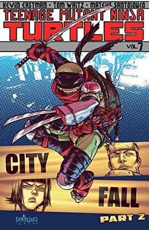 Teenage Mutant Ninja Turtles, Volume 7: City Fall, Part 2 (Teenage Mutant Ninja Turtles IDW Publishing #7)