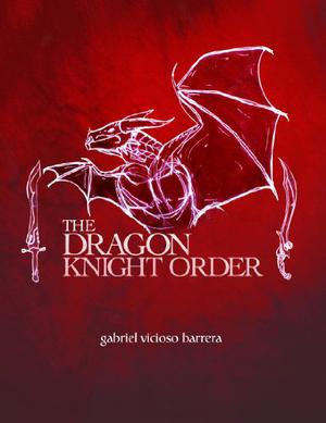 The Dragon Knight Order by Gabriel Vicioso, Gabriel Vicioso Barrera