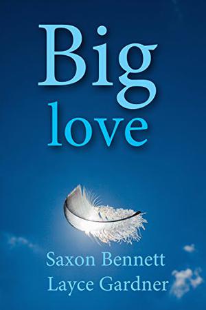 Big Love by Saxon Bennett, Layce Gardner