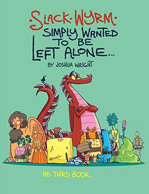 Slack Wyrm Simply Wanted to be Left Alone: His Third Book by Joshua Wright
