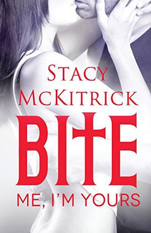 Bite Me, I'm Yours by Stacy McKitrick