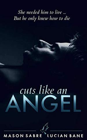 Cuts Like an Angel by Mason Sabre, Lucian Bane