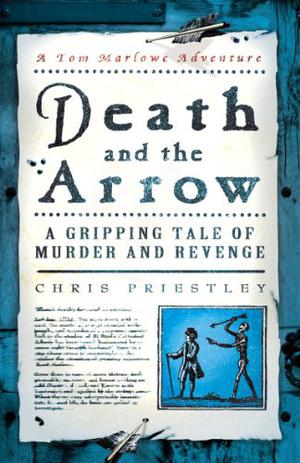 Death and the Arrow: A Gripping Tale of Murder and Revenge by Chris Priestley