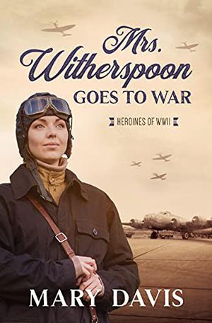 Mrs. Witherspoon Goes to War (Heroines of WWII #4)