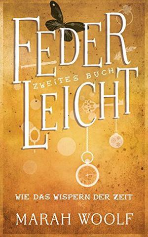 Wie das Wispern der Zeit by Marah Woolf