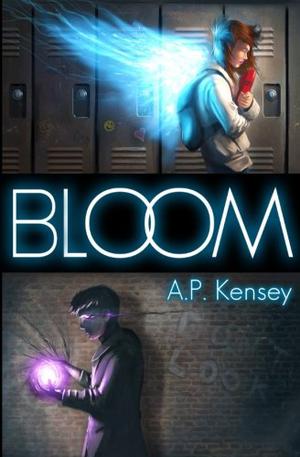 Bloom by A.P. Kensey, A.P. Kensey