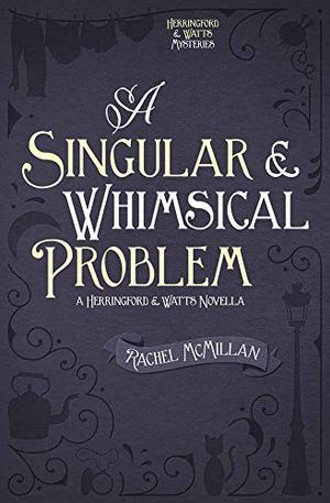 A Singular and Whimsical Problem by Rachel McMillan