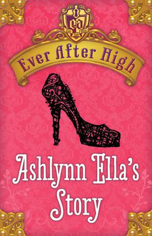 Ashlynn Ella's Story (Ever After High #0.5)