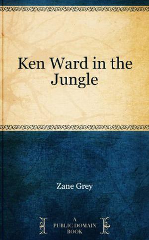 Ken Ward in the Jungle: "The Hollow Crack of George's .32 Was a Reply to the Question." (Ken Ward Series #1)