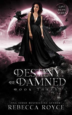 Destiny Be Damned by Rebecca Royce