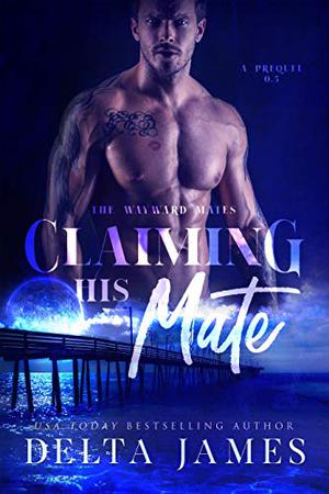 Claiming His Mate (Wayward Mates #0.5)