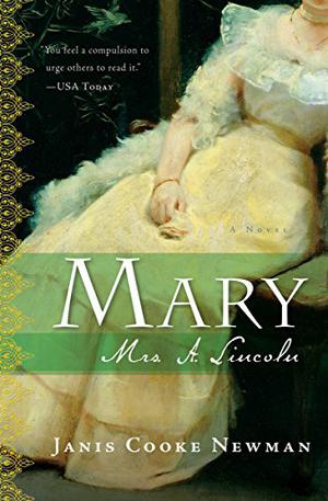 Mary: Mrs. A. Lincoln by Janis Cooke Newman