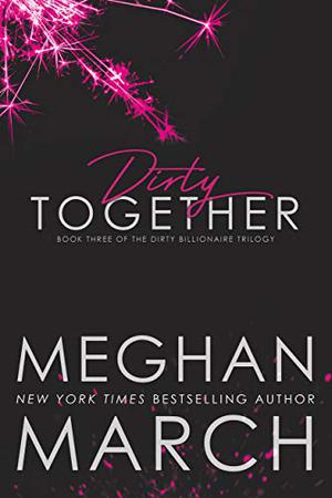 Dirty Together (Dirty Billionaire #3)