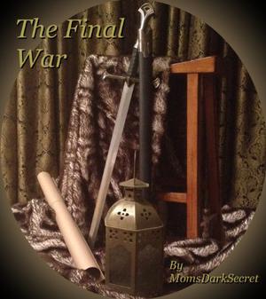 The Final War by MomsDarkSecret