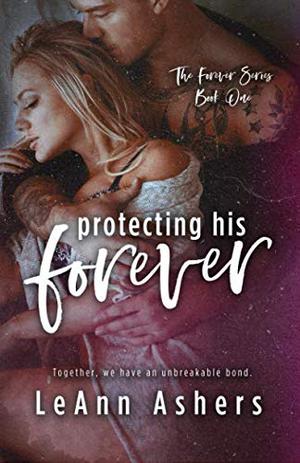 Protecting His Forever by LeAnn Ashers