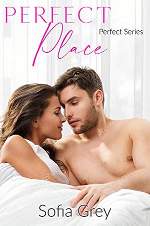 Perfect Place by Sofia Grey