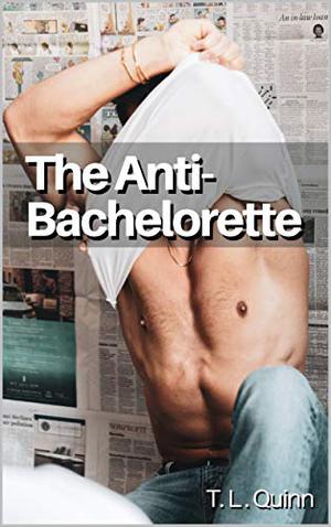 The Anti-Bachelorette by T.L. Quinn