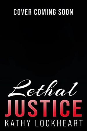 Lethal Justice by Kathy Lockheart