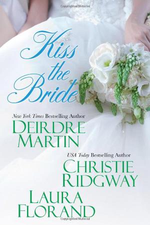 Kiss the Bride by Deirdre Martin, Christie Ridgway, Laura Florand