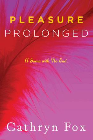 Pleasure Prolonged by Cathryn Fox