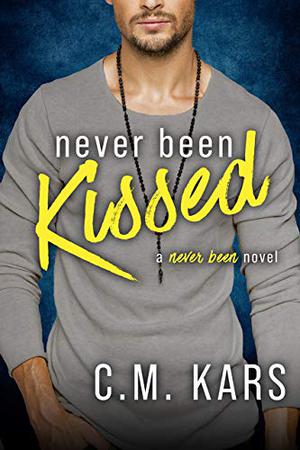 Never Been Kissed by C.M. Kars
