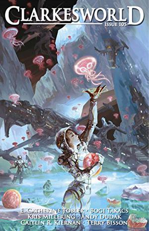 Clarkesworld Magazine, Issue 105  (Clarkesworld Magazine, #105) by Neil Clarke, E. Catherine Tobler, Andy Dudak, Kris Millering, Bogi Takács, Terry Bisson, Caitlín R. Kiernan, Jason Heller, Alvaro Zinos-Amaro, John Chu