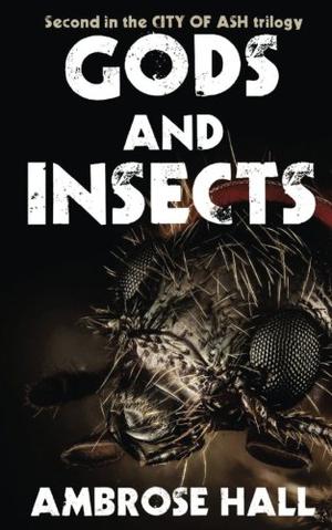Gods and Insects by Ambrose Hall