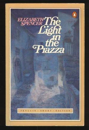 The Light in the Piazza by Elizabeth Spencer