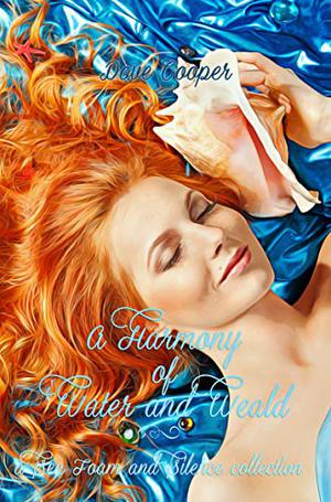 A Harmony of Water and Weald: A Sea Foam and Silence collection (Fairytale Verses #1.5)
